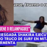 Shakira realiza un impresionante truco de surf en medio de una tormenta «Llueve, truene o relampaguee»